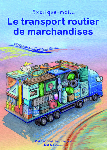 Le transport routier de marchandises - Aliette Desclée de Maredsous,  Ouvrage collectif - NANE EDITIONS