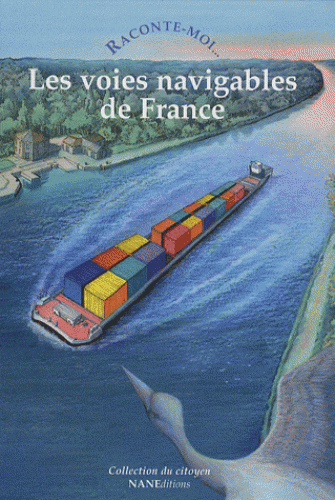 Raconte-moi les voies navigables en France - Agnès De La Morinerie,  Ouvrage collectif - NANE EDITIONS