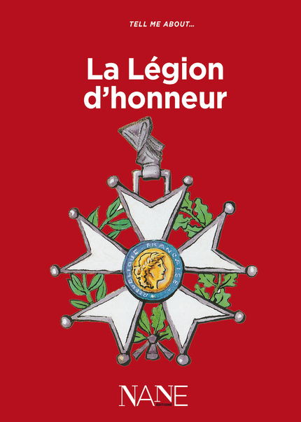 Tell me about ... la Légion d'honneur - Aliette Desclée de Maredsous - NANE EDITIONS