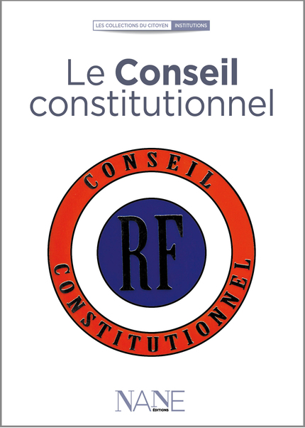 Le Conseil constitutionnel - Jean-Louis Debré - NANE EDITIONS